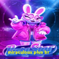 miraculous plus br